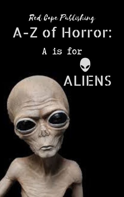A-Z of Horror: A is for Aliens A-Z of Horror: A is for Aliens